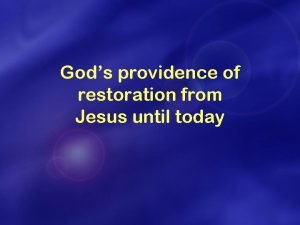 Gods providence of restoration from Jesus until today