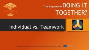 DOING IT TOGETHER Training Module Individual vs Teamwork