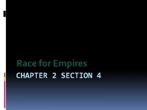 Race for Empires CHAPTER 2 SECTION 4 Race