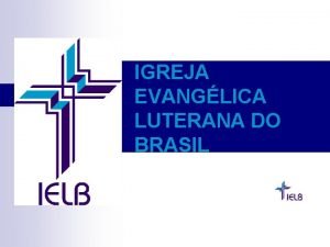 IGREJA EVANGLICA LUTERANA DO BRASIL BRASIL Nosso pas