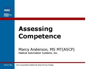 Assessing Competence Marcy Anderson MS MTASCP Medical Automation
