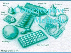 Contraceptive Methods CONTRACEPTION CONTRARY TO CONCEPTION METHODS Barrier