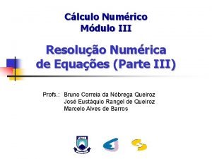 Clculo Numrico Mdulo III Resoluo Numrica de Equaes