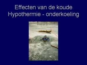 Effecten van de koude Hypothermie onderkoeling l l