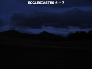 ECCLESIASTES 6 7 Ecclesiastes 6 1 There is