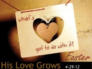 His Love Grows 4 29 12 I GROWING