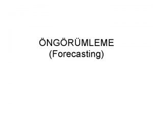 NGRMLEME Forecasting NGRMLEME Tek denklemli regresyon modeli ile