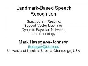 LandmarkBased Speech Recognition Spectrogram Reading Support Vector Machines