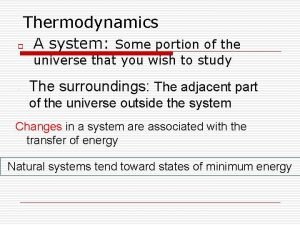 Thermodynamics o A system Some portion of the