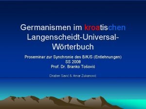 Germanismen im kroatischen LangenscheidtUniversal Wrterbuch Proseminar zur Synchronie