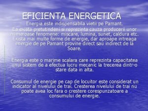 EFICIENTA ENERGETICA Energia este indispensabila vietii pe Pamant