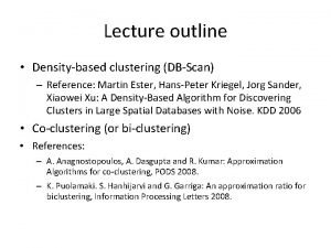 Lecture outline Densitybased clustering DBScan Reference Martin Ester