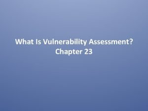 What Is Vulnerability Assessment Chapter 23 vulnerability In