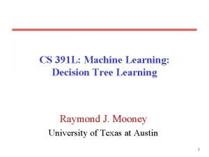 CS 391 L Machine Learning Decision Tree Learning