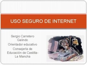 USO SEGURO DE INTERNET Sergio Carretero Galindo Orientador