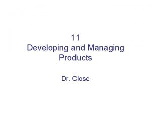 11 Developing and Managing Products Dr Close New