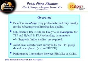 Focal Plane Studies Chuck Joseph Rutgers University 21