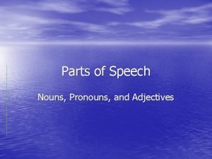 Parts of Speech Nouns Pronouns and Adjectives Noun