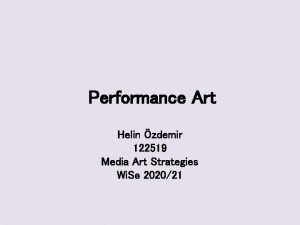 Performance Art Helin zdemir 122519 Media Art Strategies