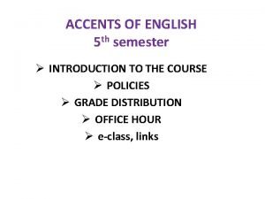 ACCENTS OF ENGLISH 5 th semester INTRODUCTION TO
