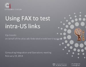 Using FAX to test intraUS links Ilija Vukotic