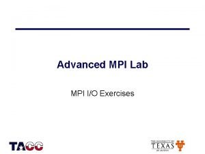 Advanced MPI Lab MPI IO Exercises Getting Started