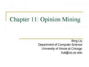Chapter 11 Opinion Mining Bing Liu Department of