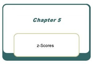 Chapter 5 zScores l Descriptive statistics Central tendency