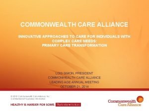 COMMONWEALTH CARE ALLIANCE INNOVATIVE APPROACHES TO CARE FOR