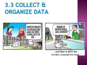 3 3 COLLECT ORGANIZE DATA Its important to