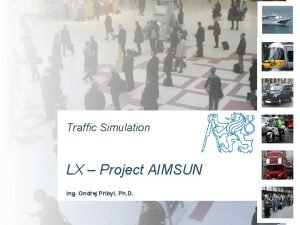 Traffic Simulation LX Project AIMSUN Ing Ondej Pibyl