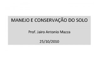 MANEJO E CONSERVAO DO SOLO Prof Jairo Antonio