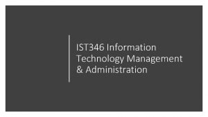 IST 346 Information Technology Management Administration Education About