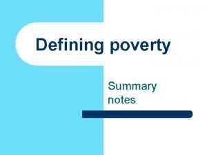 Defining poverty Summary notes Moral views of poverty