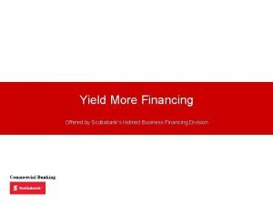 Yield more financing