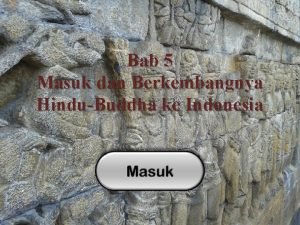 Bab 5 Masuk dan Berkembangnya HinduBuddha ke Indonesia