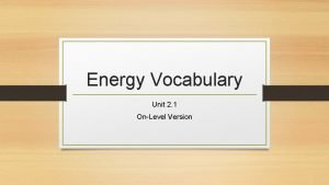 Energy Vocabulary Unit 2 1 OnLevel Version Energy