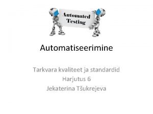 Automatiseerimine Tarkvara kvaliteet ja standardid Harjutus 6 Jekaterina