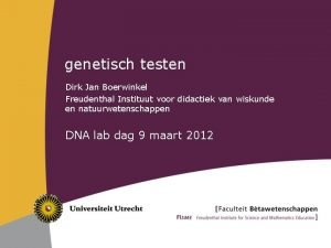 genetisch testen Dirk Jan Boerwinkel Freudenthal Instituut voor