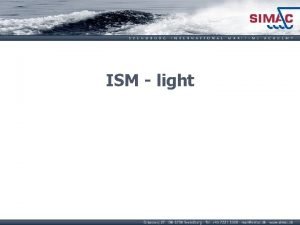 ISM light ISM International Safety Management What is