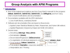 Group Analysis with AFNI Programs Introduction H Most