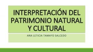 INTERPRETACIN DEL PATRIMONIO NATURAL Y CULTURAL ANA LETICIA