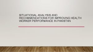 SITUATIONAL ANALYSIS AND RECOMMENDATIONS FOR IMPROVING HEALTH WORKER