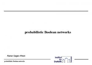 probabilistic Boolean networks Rainer OpgenRhein probabilistic Boolean networks