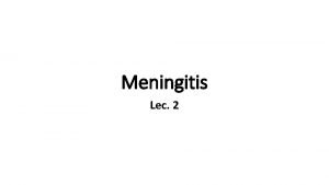 Meningitis Lec 2 SUMMARY of Last lecture Headache