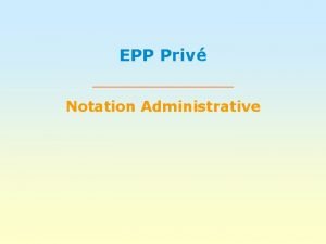 EPP Priv Notation Administrative Prsentation Lobjectif de cette
