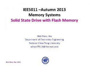 IEE 5011 Autumn 2013 Memory Systems Solid State
