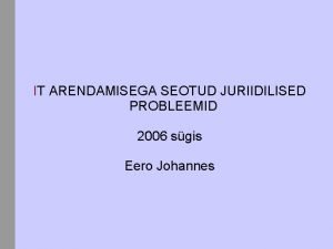 IT ARENDAMISEGA SEOTUD JURIIDILISED PROBLEEMID 2006 sgis Eero