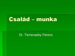 Csald munka Dr Ternovszky Ferenc 214 Csald munka