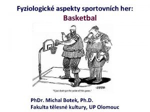 Fyziologick aspekty sportovnch her Basketbal Ph Dr Michal